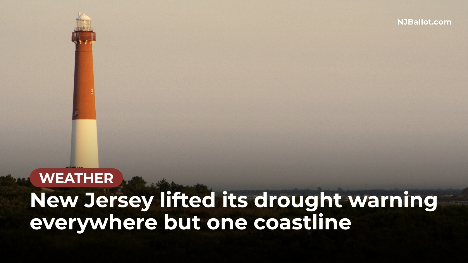 New Jersey lifted its drought warning everywhere but one coastline