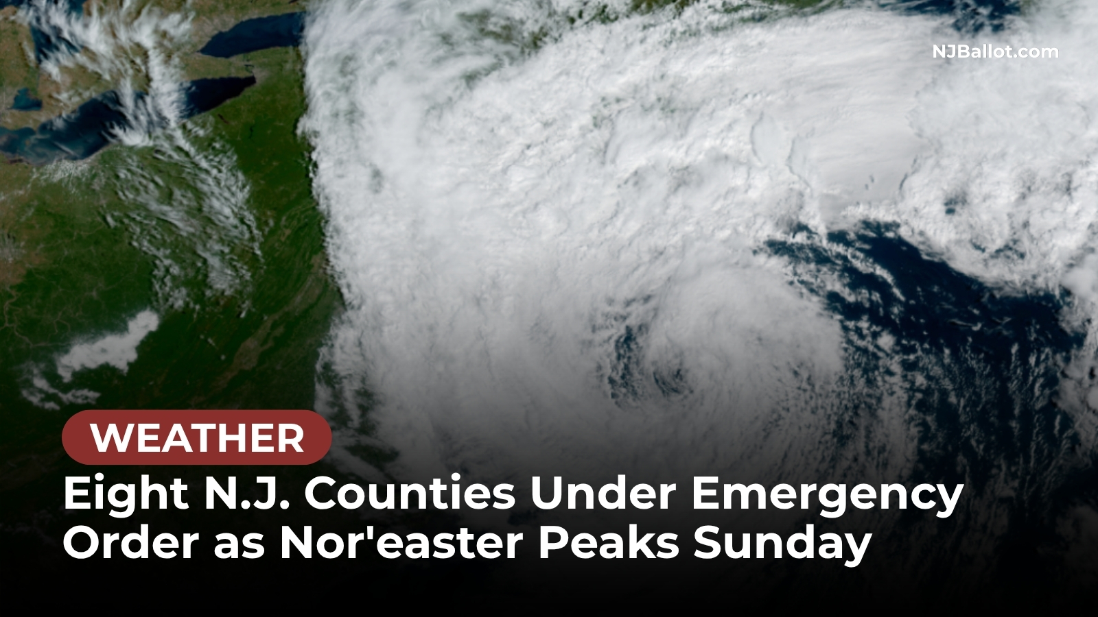 Eight N.J. Counties Under Emergency Order as Nor'easter Peaks Sunday