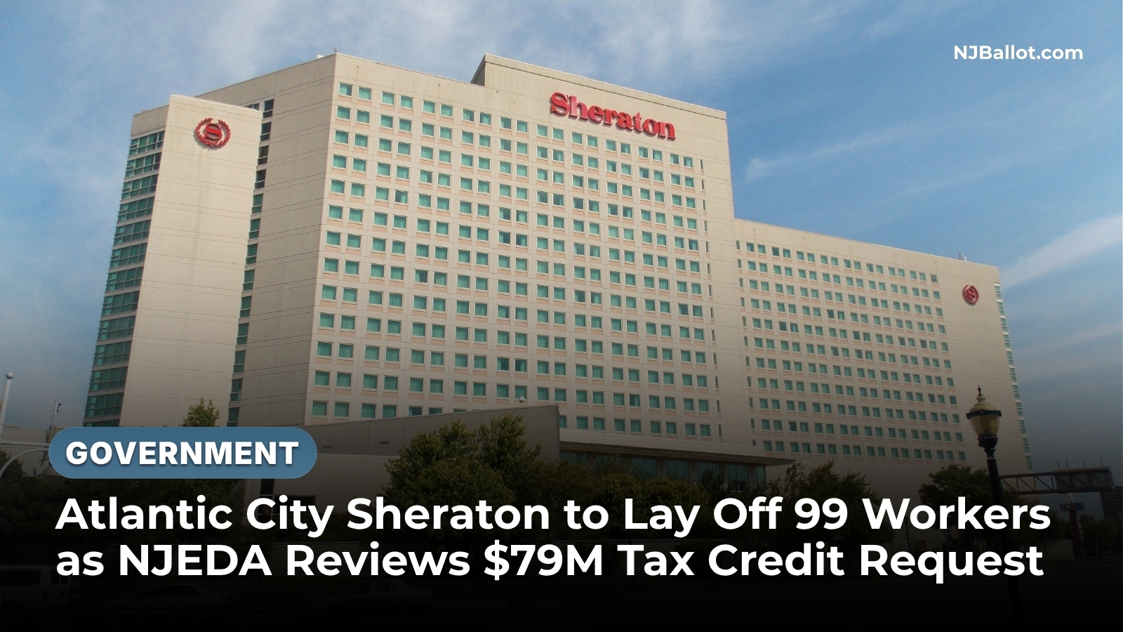 Atlantic City Sheraton to Lay Off 99 Workers as NJEDA Reviews $79M Tax Credit Request